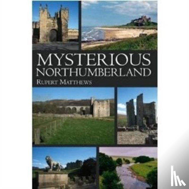 Matthews, Rupert - Mysterious Northumberland