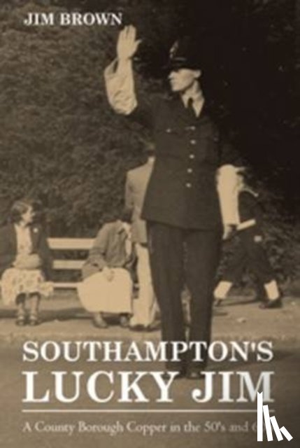 Brown, Jim - Southampton's Lucky Jim - A County Borough Copper in the 50's and 60's