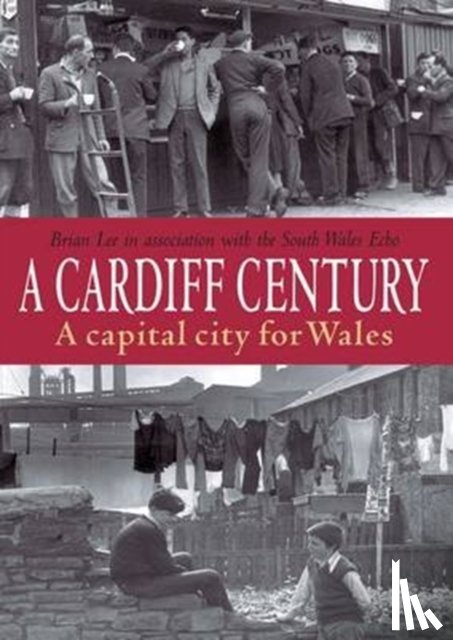 Lee, Brian - A Cardiff Century: A Capital City for Wales