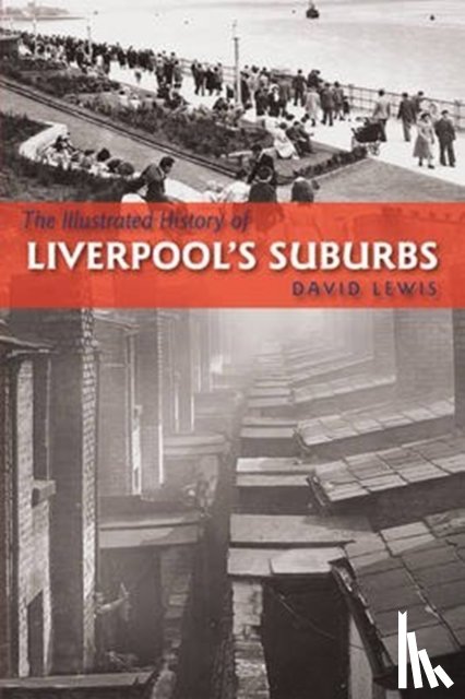 Lewis, David - The Illustrated History of Liverpool's Suburbs