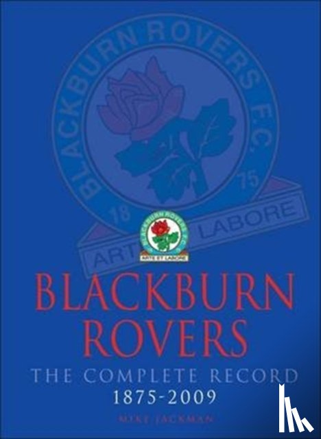 Jackman, Mike - Blackburn Rovers : The Complete Record 1875-2009
