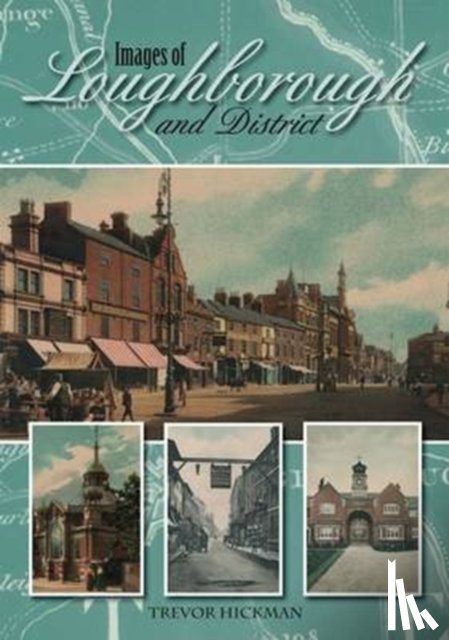 Hickman, Trevor - Images of Loughborough and District