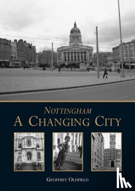 Oldfield, Geoffrey - Nottingham: A Changing City