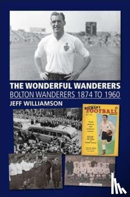 Williamson, Jeff - The Wonderful Wanderers - Bolton Wanderers to 1960