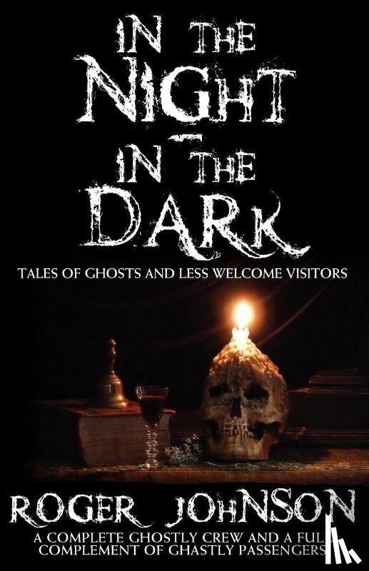Roger Johnson - In the Night, in the Dark -Tales of Ghosts and Less Welcome Visitors