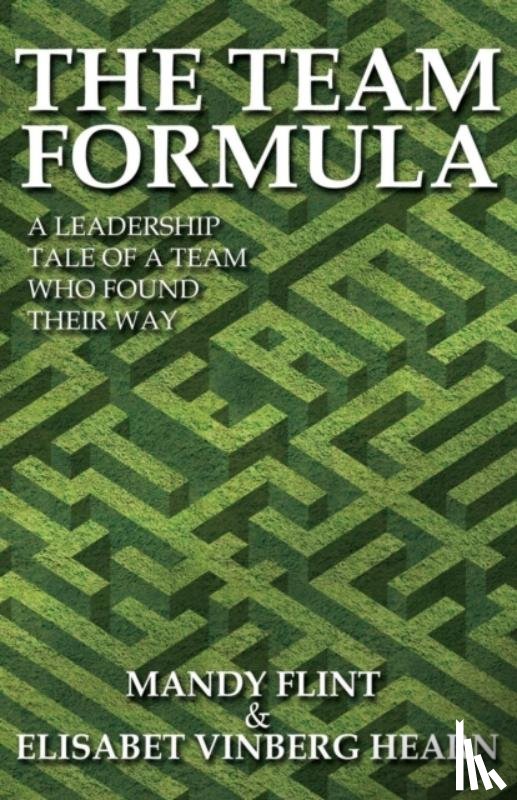Flint, Mandy, Vinberg Hearn, Elisabet - The Team Formula - A Leadership Tale of a Team That Found Their Way