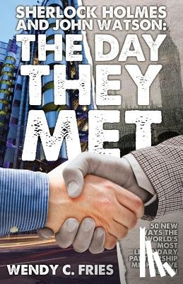 Fries, Wendy C. - Sherlock Holmes and John Watson: The Day They Met