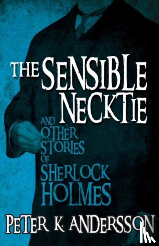 Andersson, Peter - The Sensible Necktie and Other Stories of Sherlock Holmes
