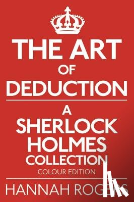 Rogers, Hannah - The Art of Deduction - A Sherlock Holmes Collection - Colour Edition