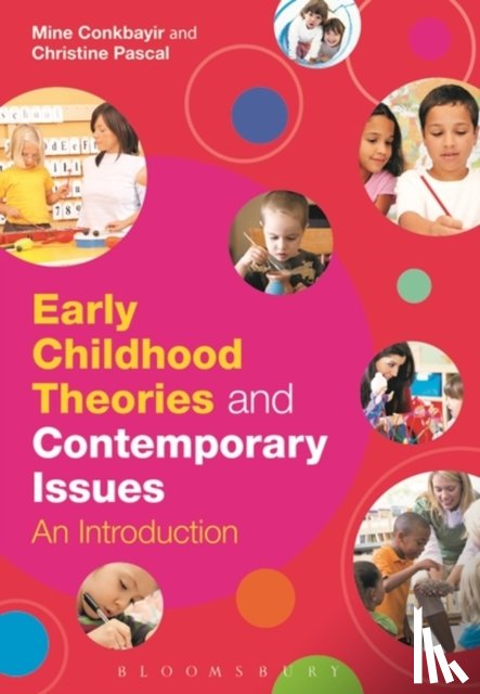 Conkbayir, Dr Mine (Early years consultant, Pascal, Christine - Early Childhood Theories and Contemporary Issues