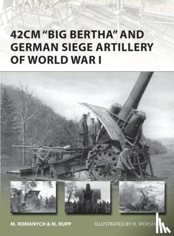 Romanych, Marc, Rupp, Martin - 42cm 'Big Bertha' and German Siege Artillery of World War I