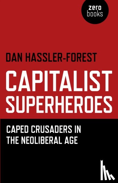 Hassler–forest, Dan - Capitalist Superheroes – Caped Crusaders in the Neoliberal Age