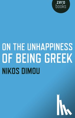 Dimou, Nikos - On the Unhappiness of Being Greek
