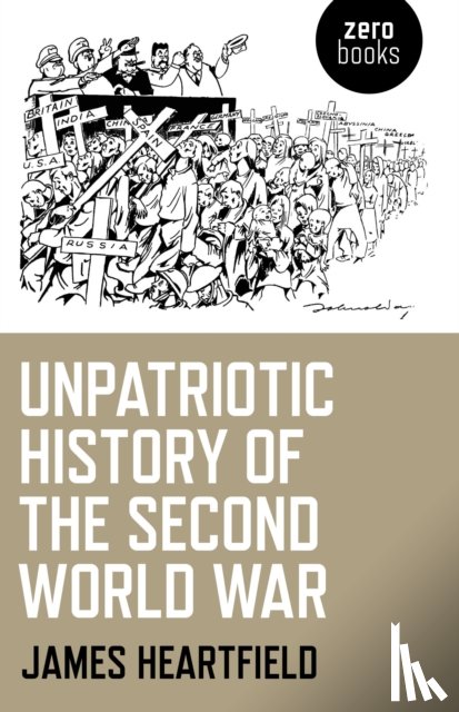 Heartfield, James - Unpatriotic History of the Second World War