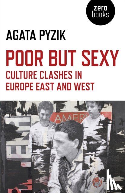 Pyzik, Agata - Poor but Sexy – Culture Clashes in Europe East and West