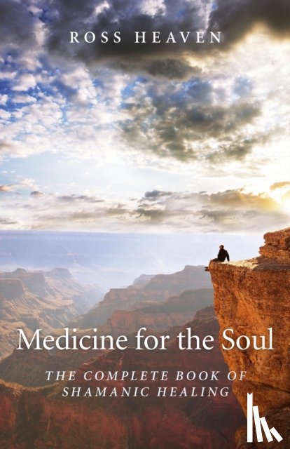 Heaven, Ross - Medicine for the Soul – The Complete Book of Shamanic Healing