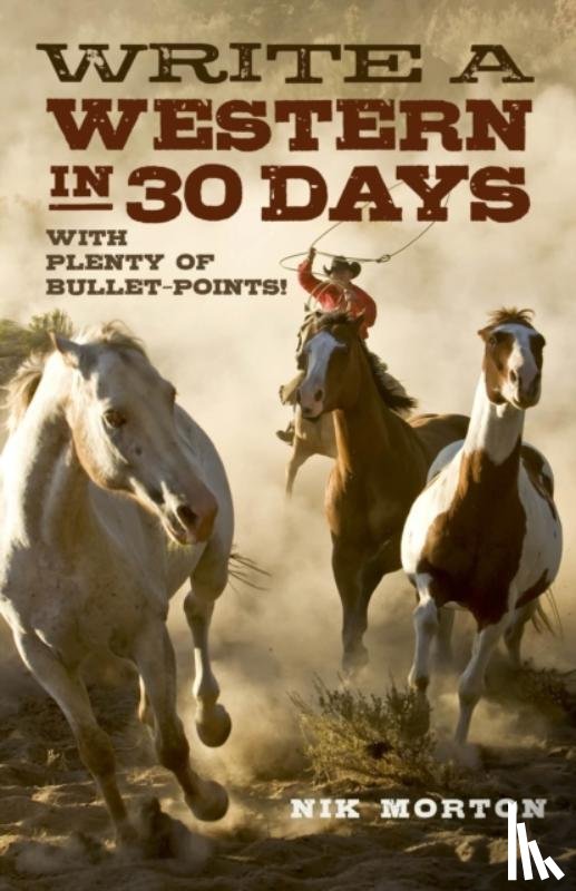Morton, Nik - Write a Western in 30 Days – with plenty of bullet–points!