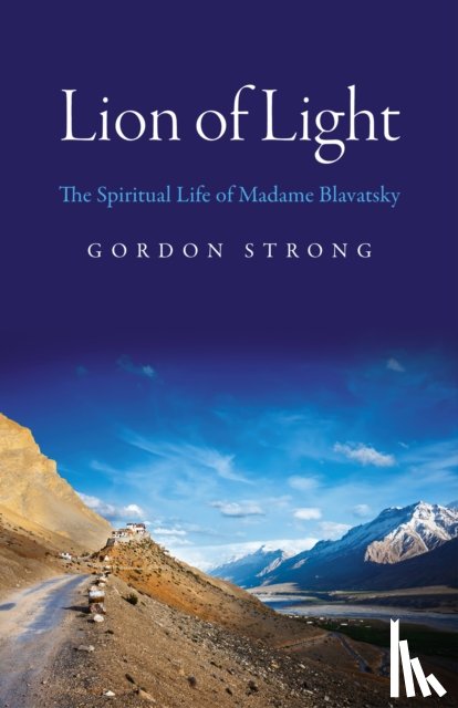 Strong, Gordon - Lion of Light – The Spiritual Life of Madame Blavatsky