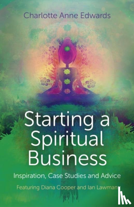 Edwards, Charlotte - Starting a Spiritual Business – Inspiration, Cas – Featuring Diana Cooper and Ian Lawman