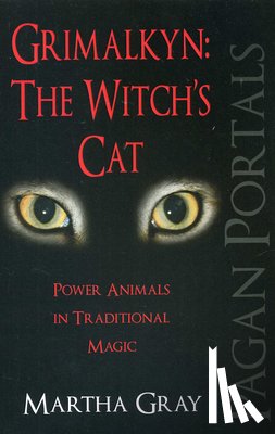 Gray, Martha - Pagan Portals – Grimalkyn: The Witch`s Cat – Power Animals in Traditional Magic