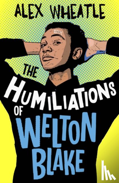 Wheatle, Alex - The Humiliations of Welton Blake