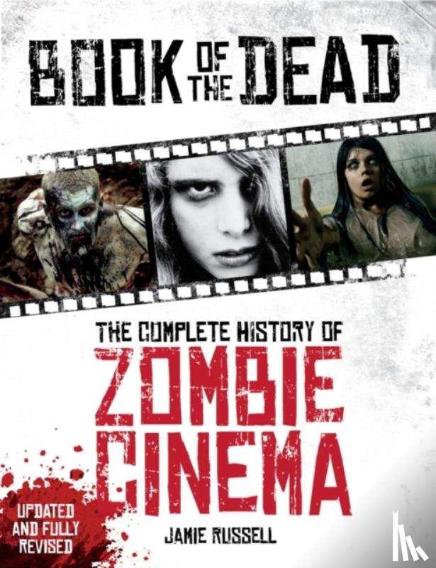 Russell, Jamie - Book of the Dead: The Complete History of Zombie Cinema (Updated & Fully Revised Edition)