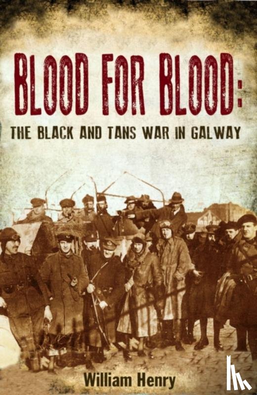 Henry, Mr William - Blood for Blood: The Black and Tan War in Galway