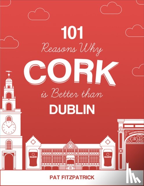 Fitzpatrick, Mr Pat - 101 Reasons Why Cork is Better than Dublin