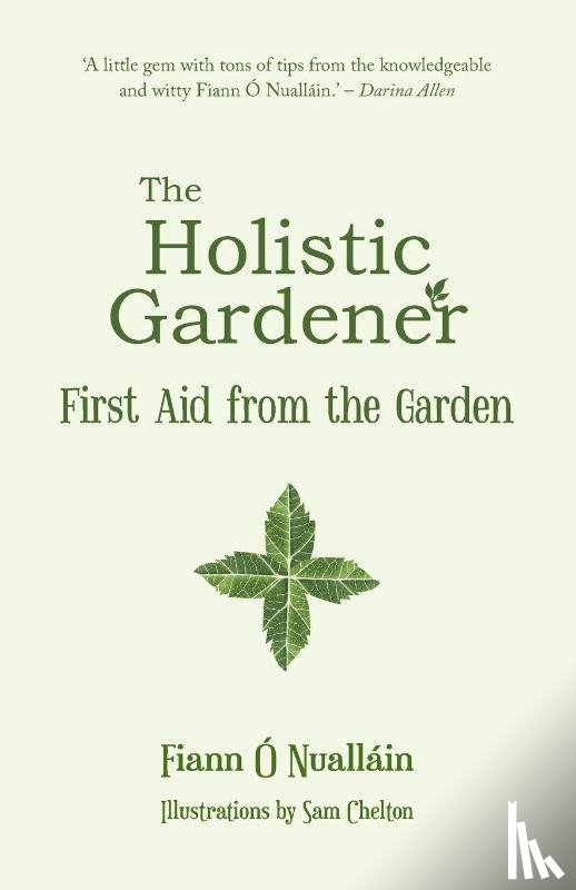 O Nuallain, Fiann - The Holistic Gardener: First Aid from the Garden