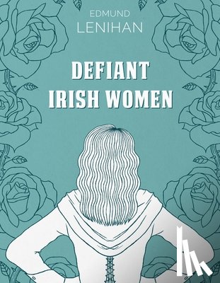 Lenihan, Edmund - Defiant Irish Women