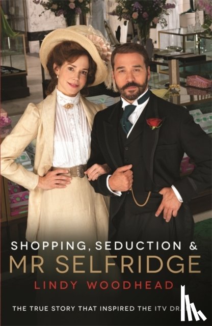 Woodhead, Lindy - Shopping, Seduction & Mr Selfridge