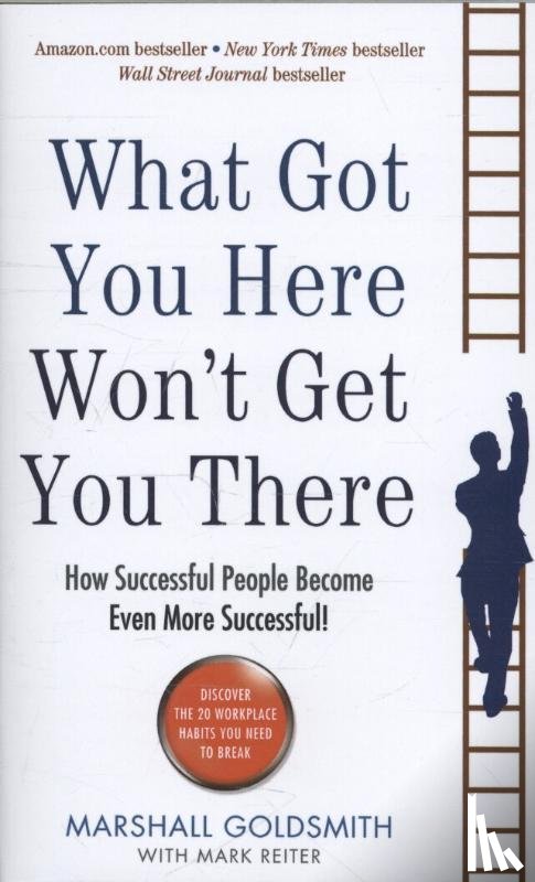 Goldsmith, Marshall - What Got You Here Won't Get You There