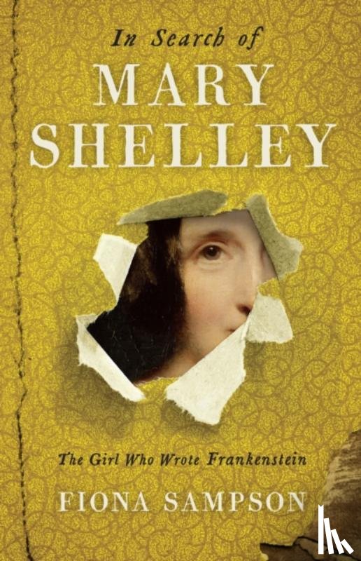 Sampson, Fiona - In Search of Mary Shelley: The Girl Who Wrote Frankenstein
