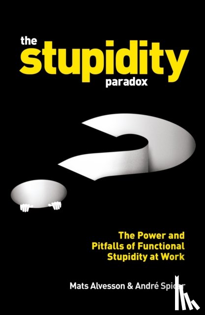 Alvesson, Mats, Spicer, Andre - The Stupidity Paradox