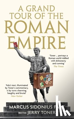 Toner, Dr. Jerry (Fellow Teacher and Director of Studies in Classics) - A Grand Tour of the Roman Empire by Marcus Sidonius Falx