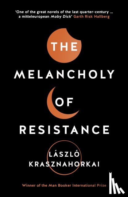 Krasznahorkai, Laszlo - The Melancholy of Resistance