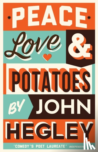 Hegley, John - Peace, Love & Potatoes