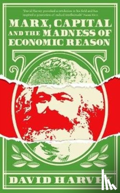 Harvey, David - Marx, Capital and the Madness of Economic Reason
