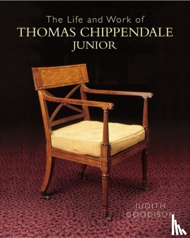 Goodison, Judith - The Life and Work of Thomas Chippendale Junior