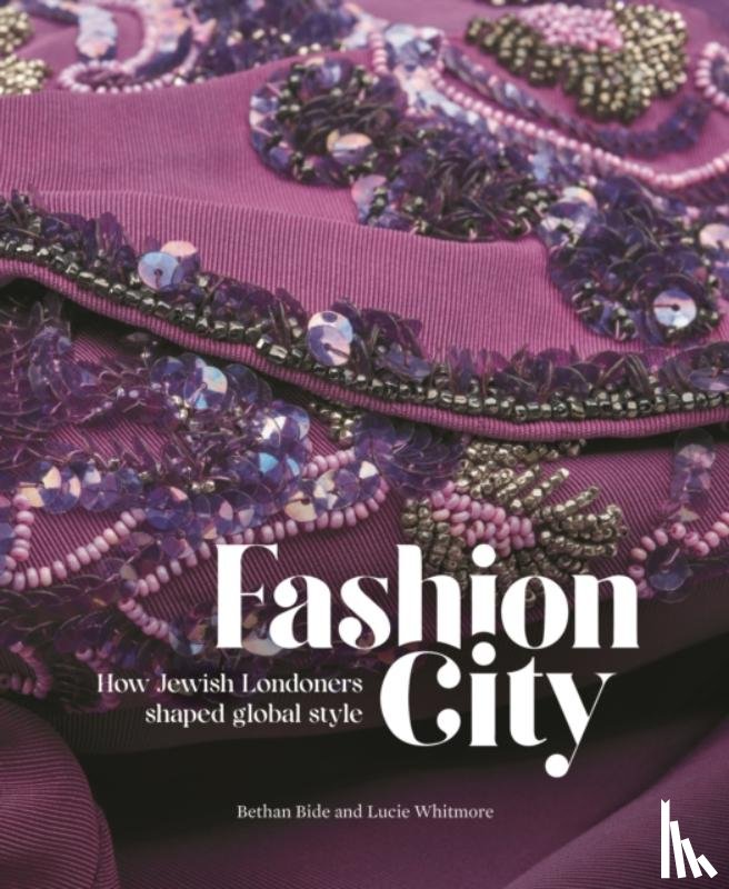 Bide, Bethan, Whitmore, Lucie (Curator, Fashion, Museum of London) - Fashion City