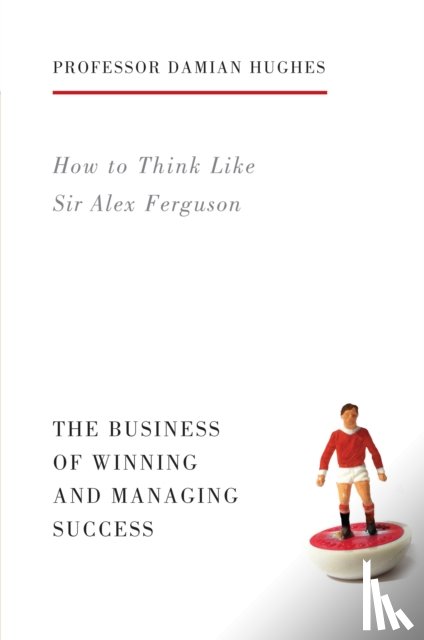 Hughes, Damian - How to Think Like Sir Alex Ferguson