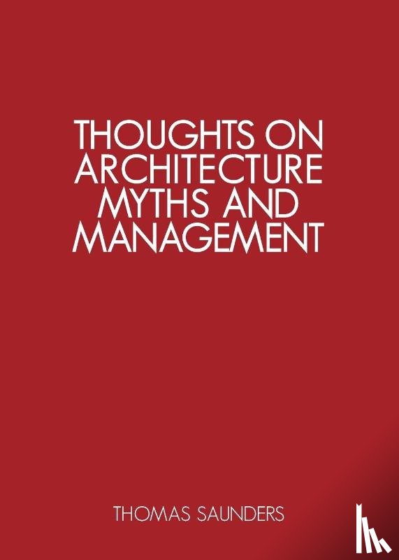 Saunders, Thomas - Thoughts on Architecture, Myths, and Management