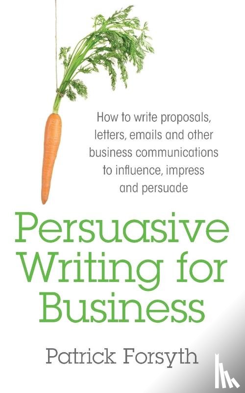 Forsyth, Patrick - Persuasive Writing for Business