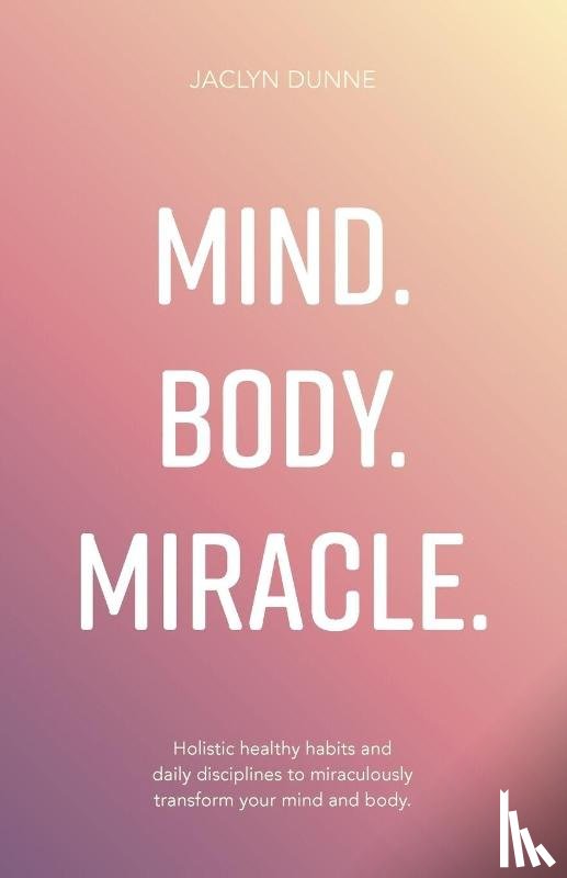 Dunne, Jaclyn - Mind. Body. Miracle.