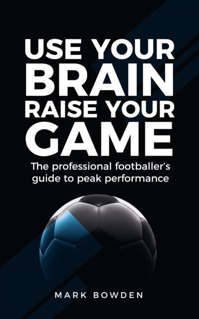 Bowden, Mark - Use Your Brain Raise Your Game
