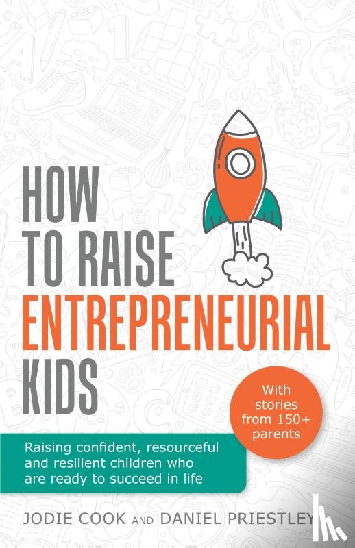 Cook, Jodie, Priestley, Daniel - How To Raise Entrepreneurial Kids