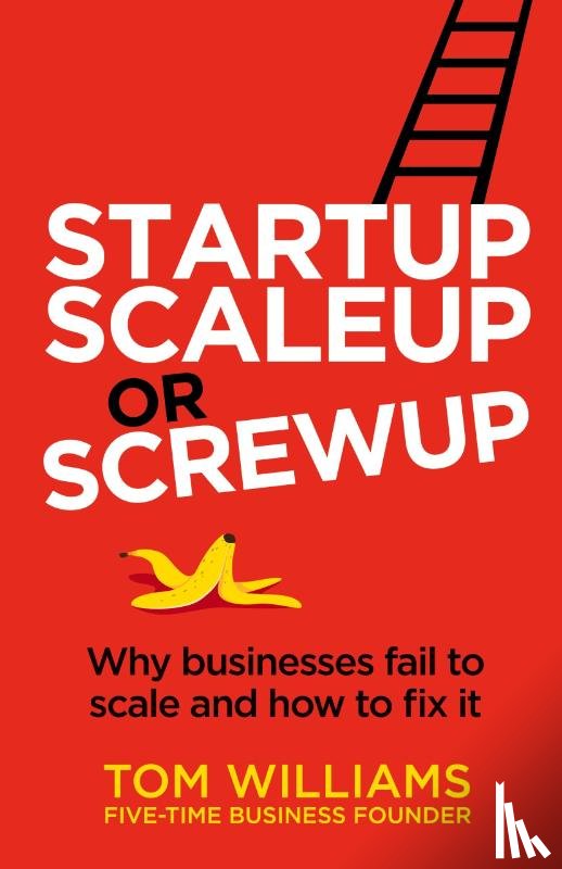 Williams, Tom - Startup, Scaleup or Screwup