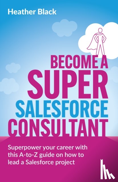 Black, Heather - Become a Super Salesforce Consultant
