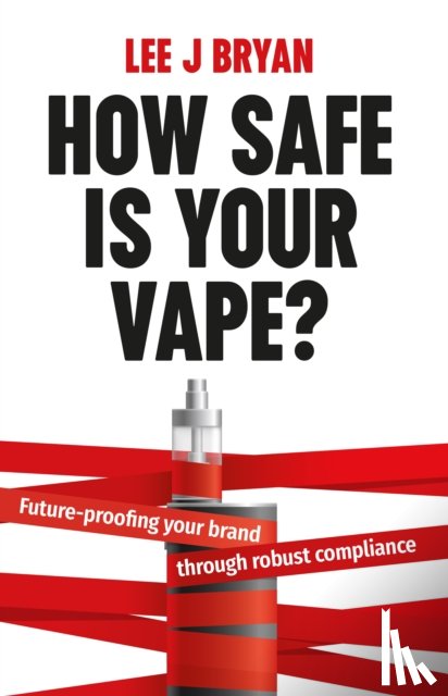 Bryan, Lee - How Safe Is Your Vape?