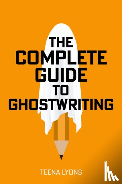 Lyons, Teena - The Complete Guide to Ghostwriting